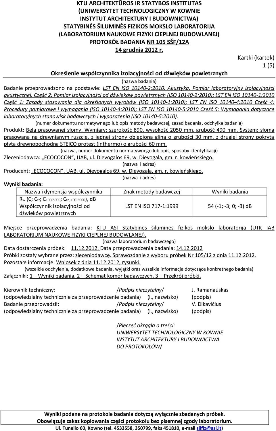 Część 2: Pomiar izolacyjności od dźwięków powietrznych (ISO 10140-2:2010); LST EN ISO 10140-1:2010 Część 1: Zasady stosowania dla określonych wyrobów (ISO 10140-1:2010); LST EN ISO 10140-4:2010 Część