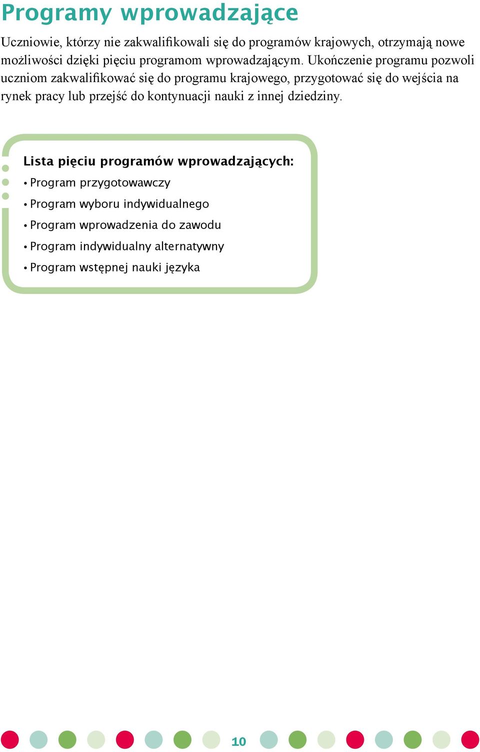 Ukończenie programu pozwoli uczniom zakwalifikować się do programu krajowego, przygotować się do wejścia na rynek pracy lub