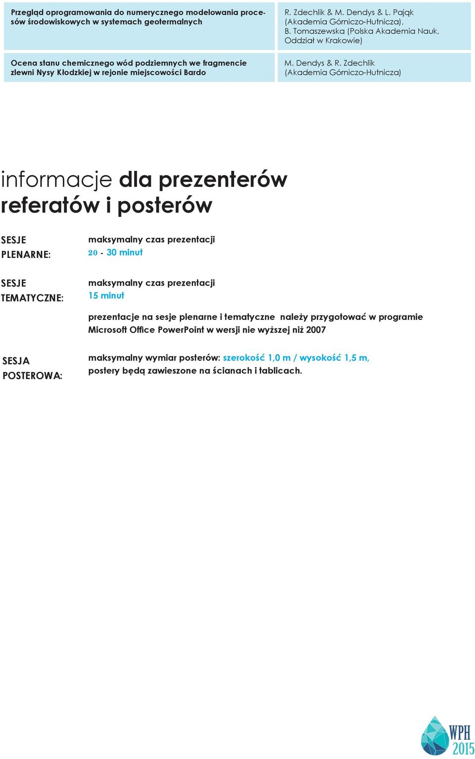 Zdechlik informacje dla prezenterów referatów i posterów SESJE PLENARNE: maksymalny czas prezentacji 20-30 minut SESJE TEMATYCZNE: maksymalny czas prezentacji 15 minut prezentacje na