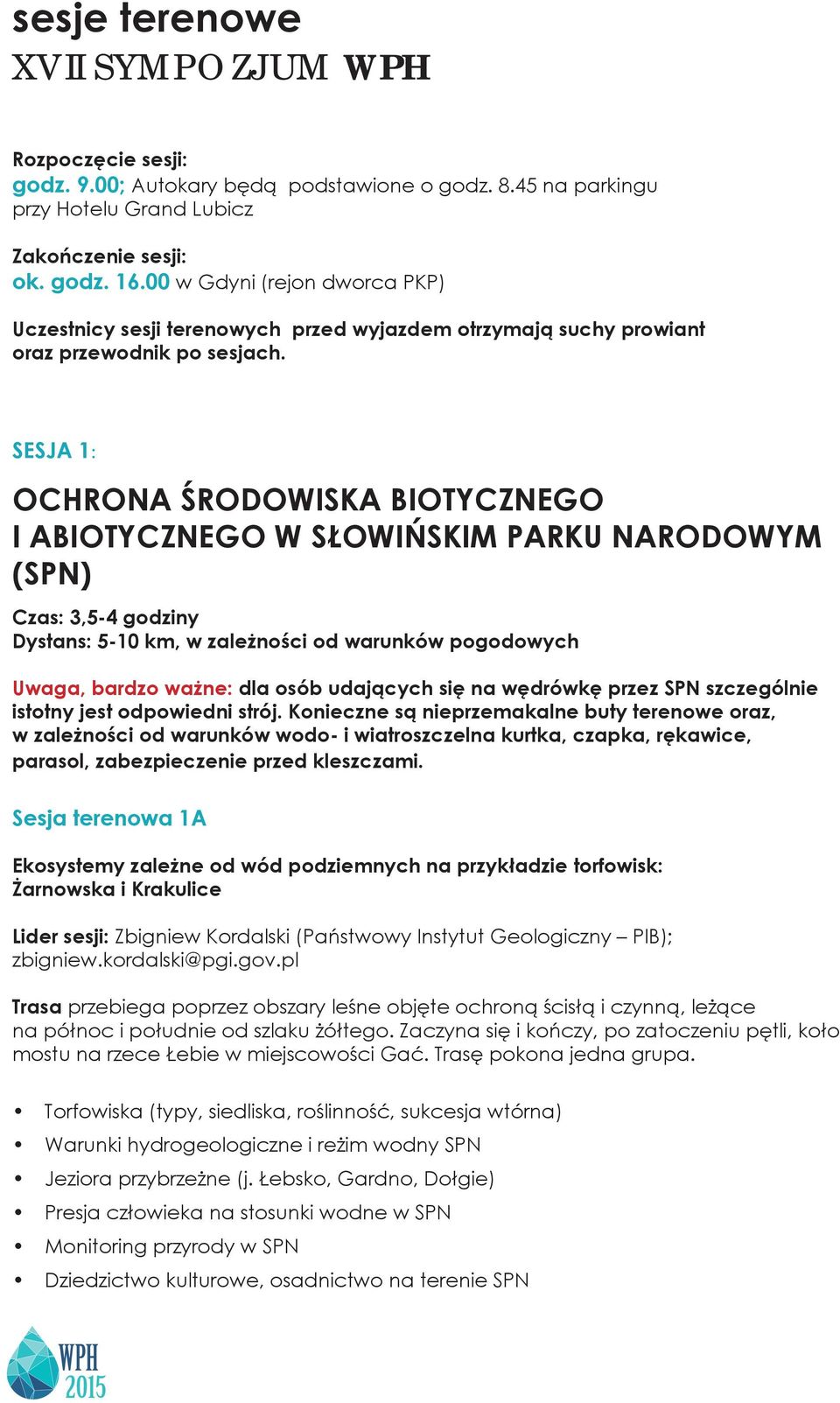 SESJA 1: OCHRONA ŚRODOWISKA BIOTYCZNEGO I ABIOTYCZNEGO W SŁOWIŃSKIM PARKU NARODOWYM (SPN) Czas: 3,5-4 godziny Dystans: 5-10 km, w zależności od warunków pogodowych Uwaga, bardzo ważne: dla osób
