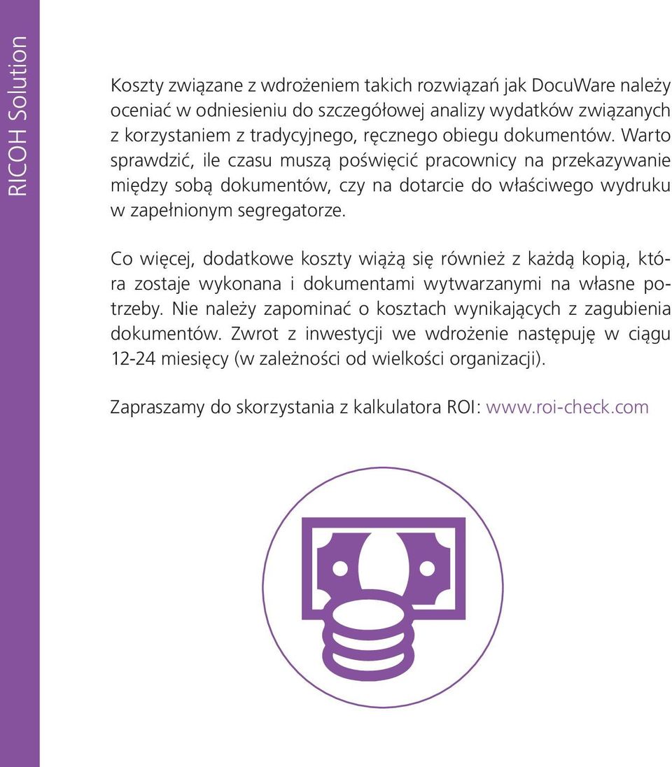 Warto sprawdzić, ile czasu muszą poświęcić pracownicy na przekazywanie między sobą dokumentów, czy na dotarcie do właściwego wydruku w zapełnionym segregatorze.