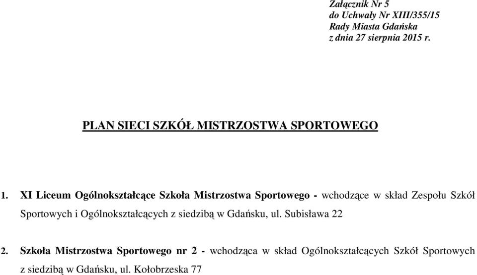 Szkół Sportowych i Ogólnokształcących z siedzibą w Gdańsku, ul. Subisława 22 2.