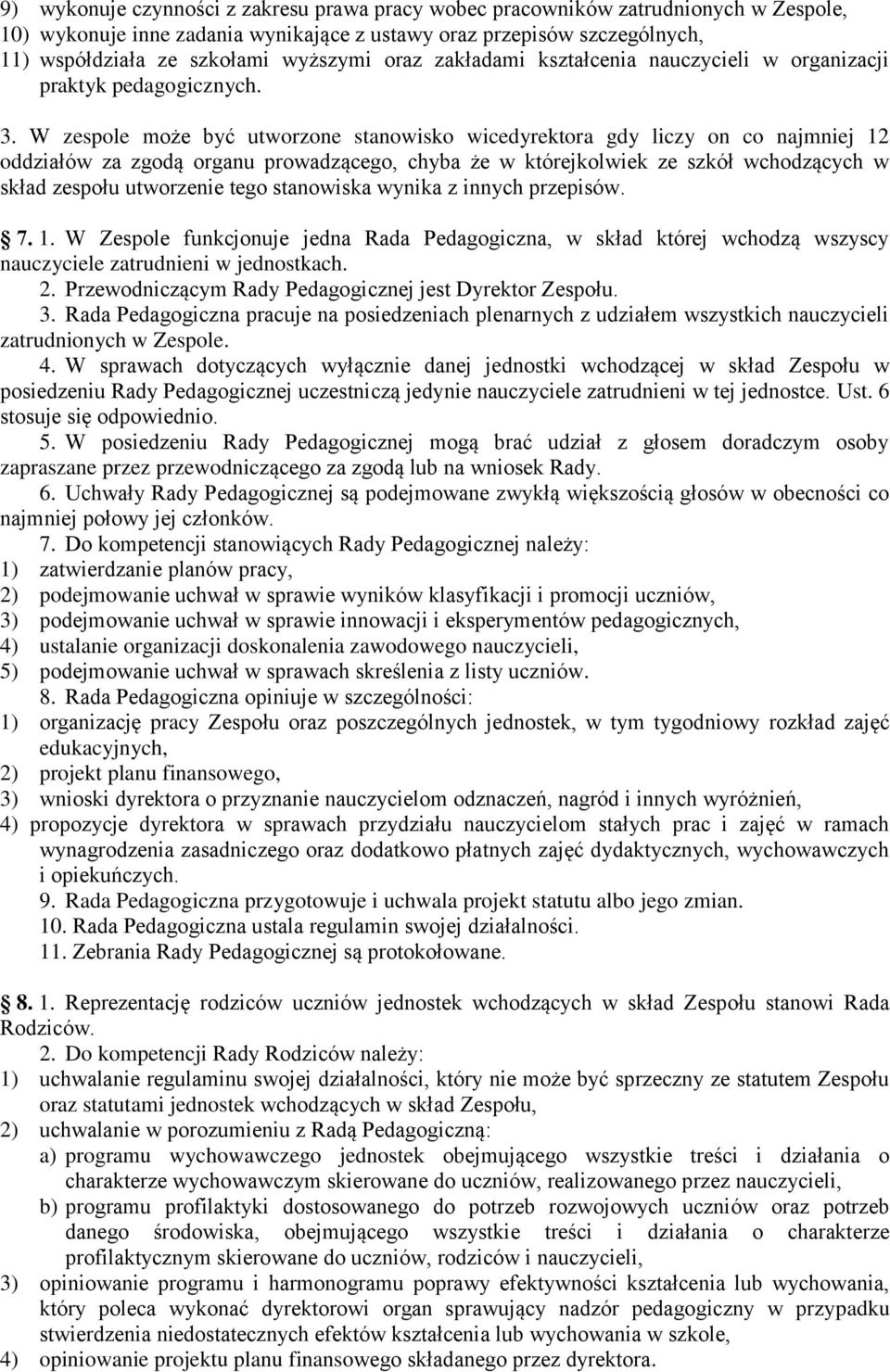 W zespole może być utworzone stanowisko wicedyrektora gdy liczy on co najmniej 12 oddziałów za zgodą organu prowadzącego, chyba że w którejkolwiek ze szkół wchodzących w skład zespołu utworzenie tego