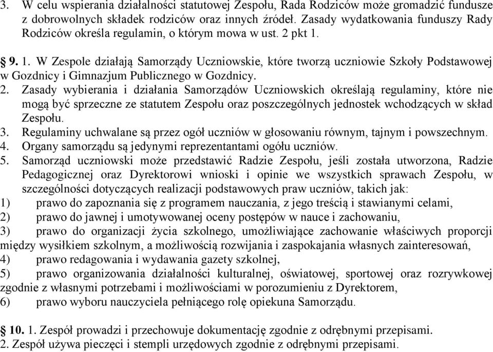 9. 1. W Zespole działają Samorządy Uczniowskie, które tworzą uczniowie Szkoły Podstawowej w Gozdnicy i Gimnazjum Publicznego w Gozdnicy. 2.