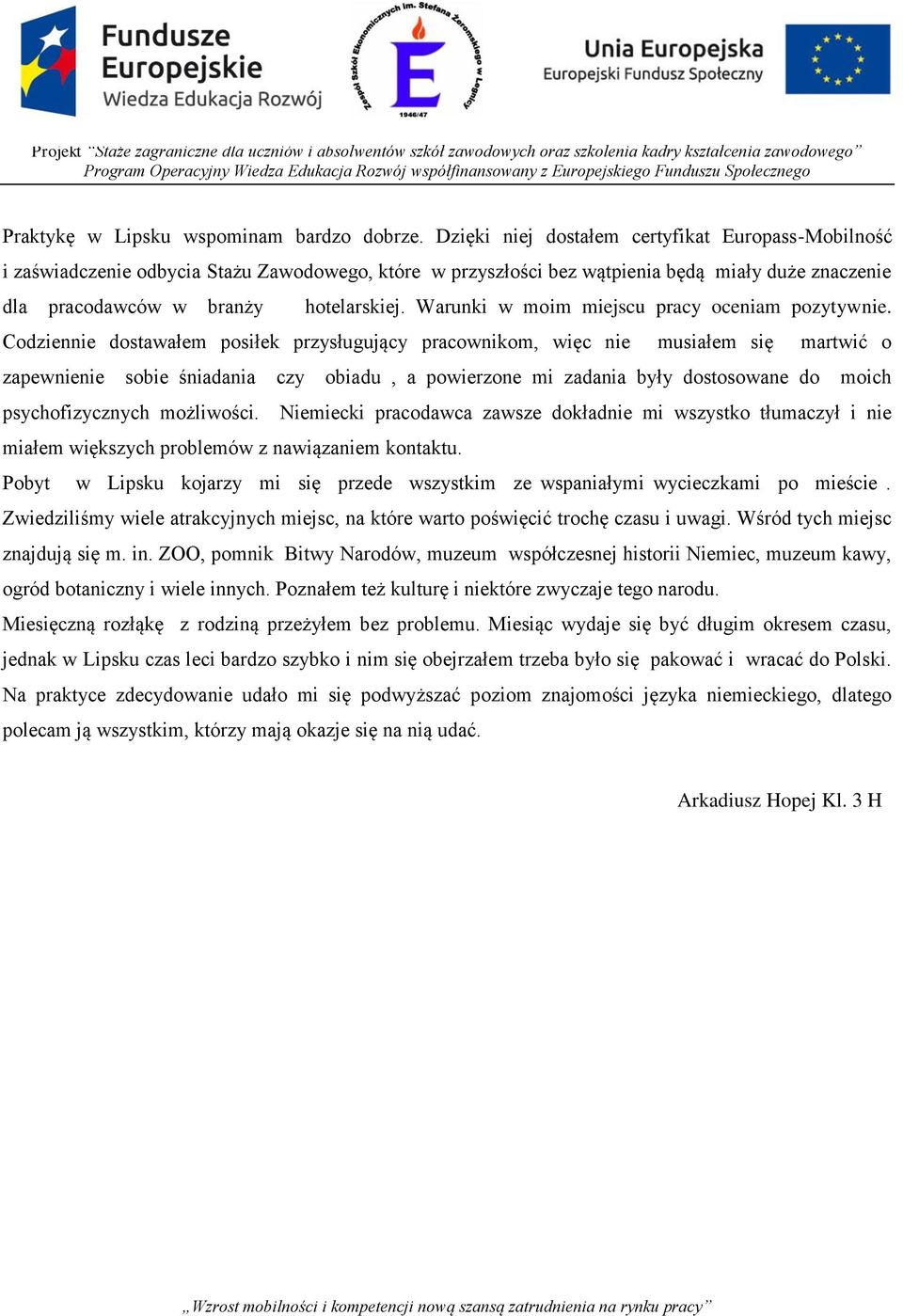 Warunki w moim miejscu pracy oceniam pozytywnie.