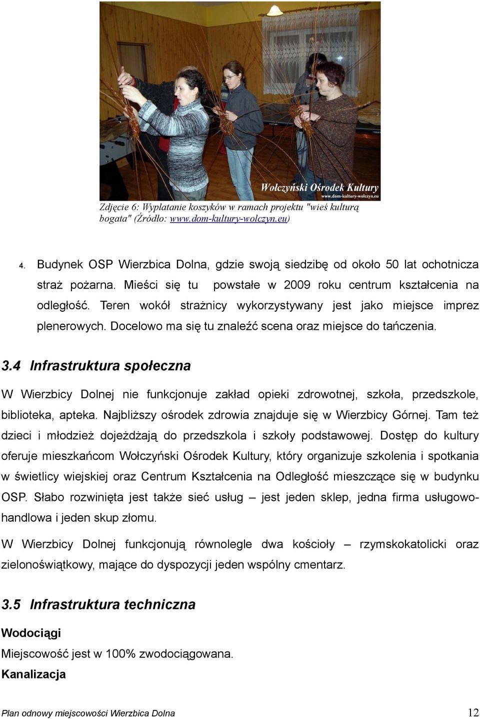 Teren wokół strażnicy wykorzystywany jest jako miejsce imprez plenerowych. Docelowo ma się tu znaleźć scena oraz miejsce do tańczenia. 3.