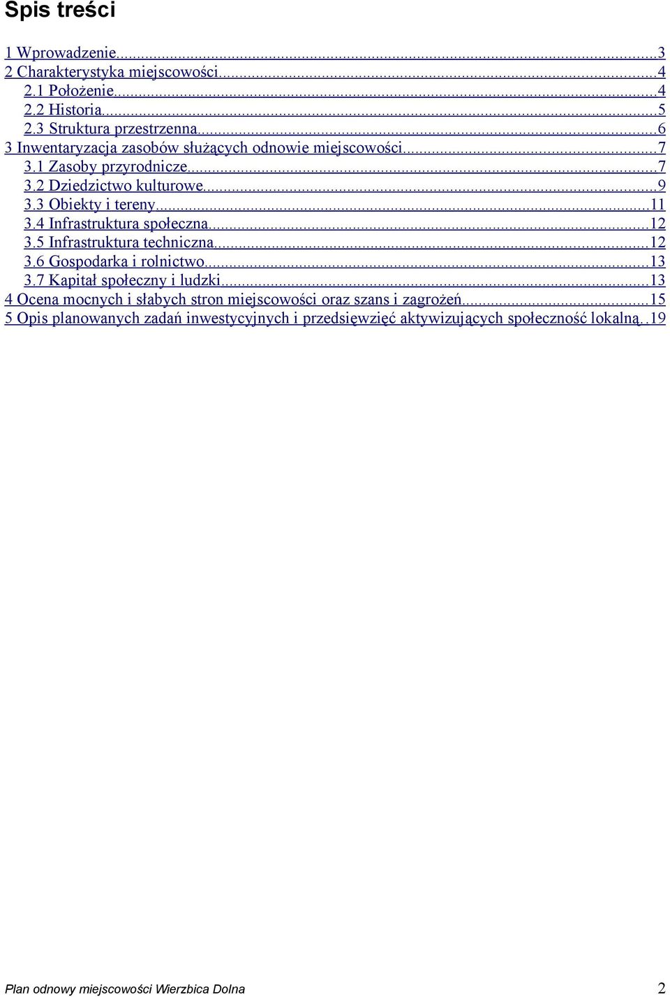 ..11 3.4 Infrastruktura społeczna...12 3.5 Infrastruktura techniczna...12 3.6 Gospodarka i rolnictwo...13 3.7 Kapitał społeczny i ludzki.