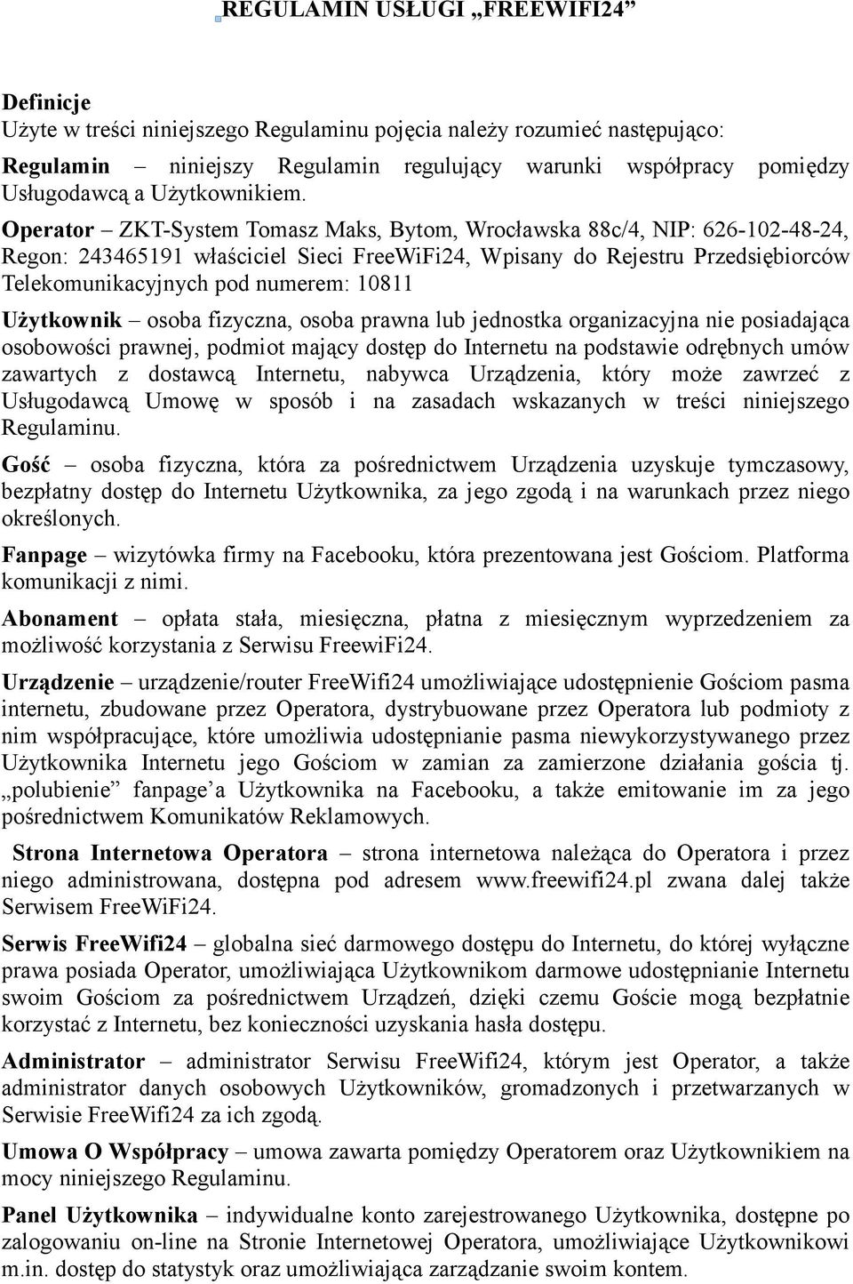 Operator ZKT-System Tomasz Maks, Bytom, Wrocławska 88c/4, NIP: 626-102-48-24, Regon: 243465191 właściciel Sieci FreeWiFi24, Wpisany do Rejestru Przedsiębiorców Telekomunikacyjnych pod numerem: 10811