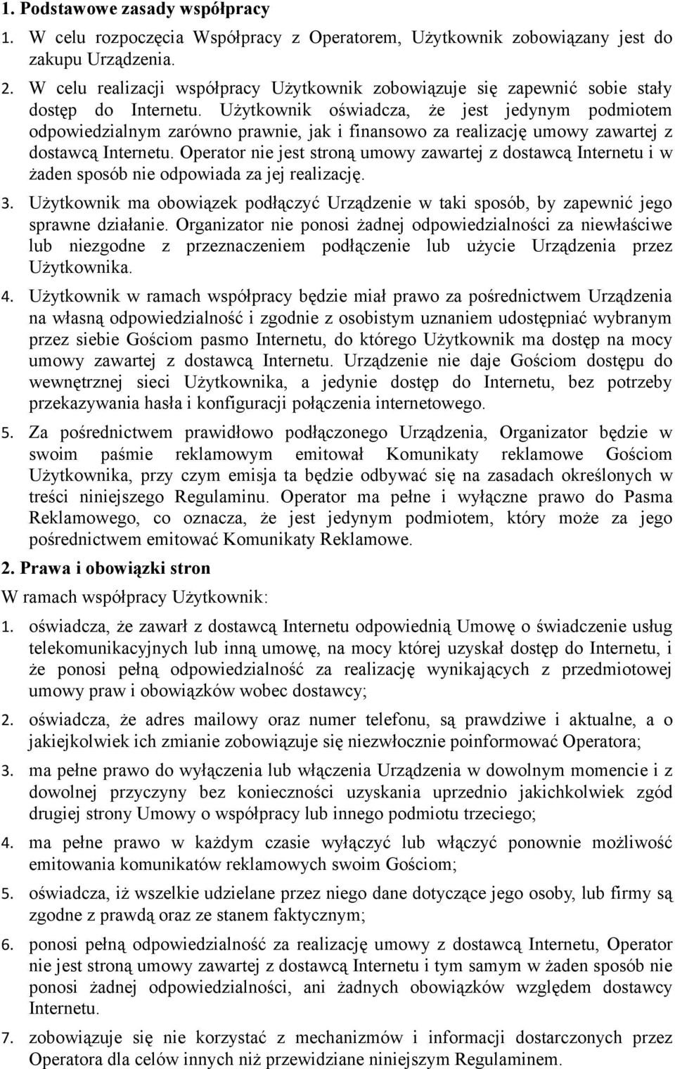 Użytkownik oświadcza, że jest jedynym podmiotem odpowiedzialnym zarówno prawnie, jak i finansowo za realizację umowy zawartej z dostawcą Internetu.