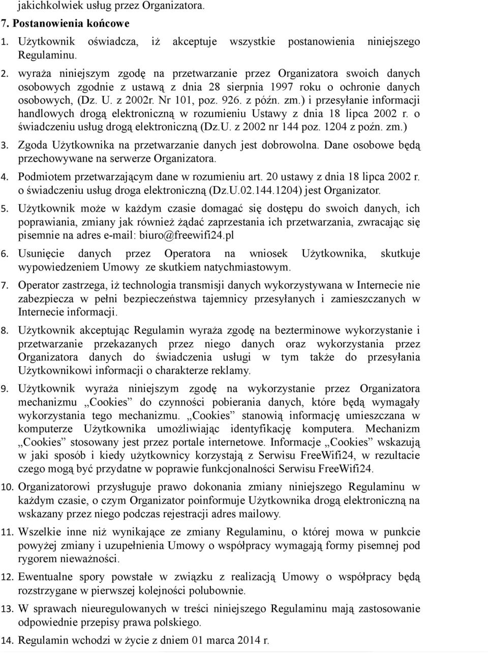 z późn. zm.) i przesyłanie informacji handlowych drogą elektroniczną w rozumieniu Ustawy z dnia 18 lipca 2002 r. o świadczeniu usług drogą elektroniczną (Dz.U. z 2002 nr 144 poz. 1204 z poźn. zm.) 3.