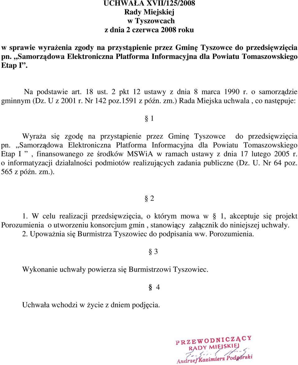 1591 z późn. zm.) Rada Miejska uchwala, co następuje: 1 Wyraża się zgodę na przystąpienie przez Gminę Tyszowce do przedsięwzięcia pn.