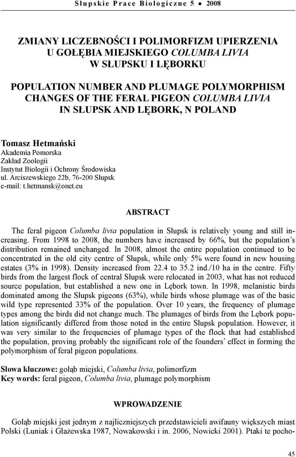Arciszewskiego 22b, 76-200 Słupsk e-mail: t.hetmansk@onet.eu ABSTRACT The feral pigeon Columba livia population in Słupsk is relatively young and still increasing.