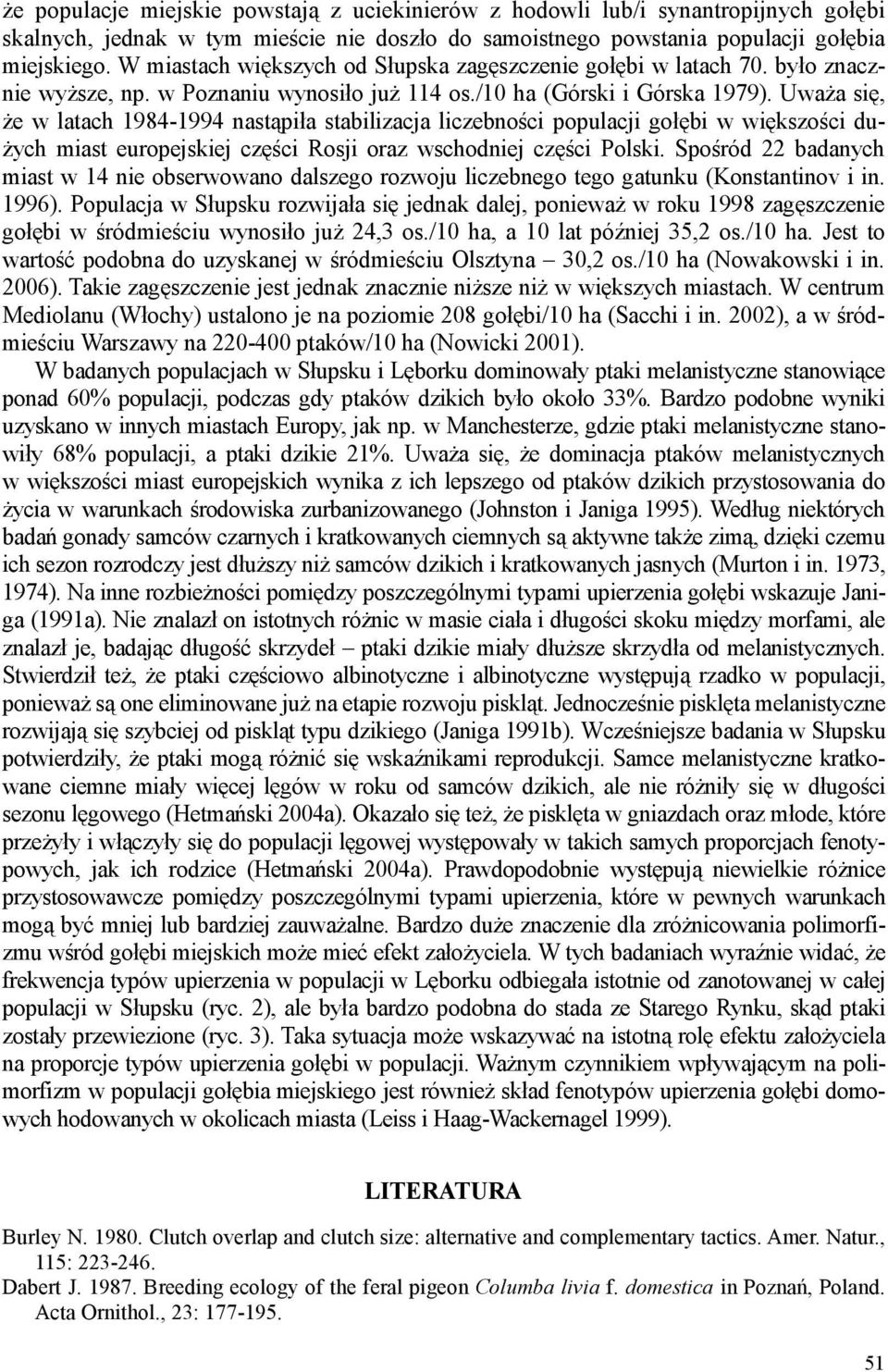 UwaŜa się, Ŝe w latach 1984-1994 nastąpiła stabilizacja liczebności populacji gołębi w większości du- Ŝych miast europejskiej części Rosji oraz wschodniej części Polski.