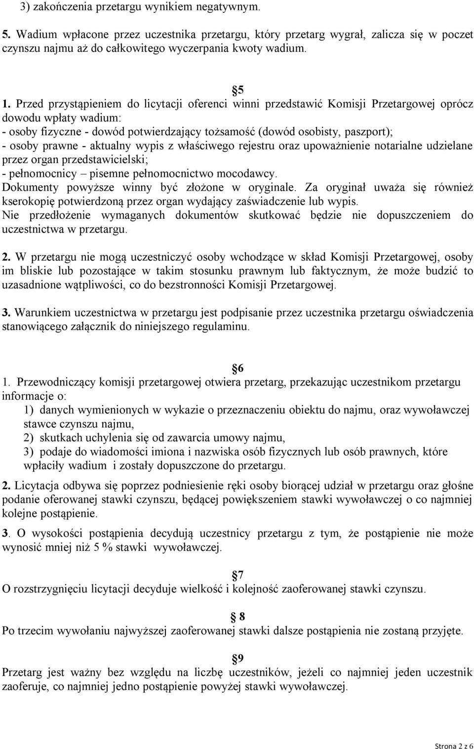 prawne - aktualny wypis z właściwego rejestru oraz upoważnienie notarialne udzielane przez organ przedstawicielski; - pełnomocnicy pisemne pełnomocnictwo mocodawcy.