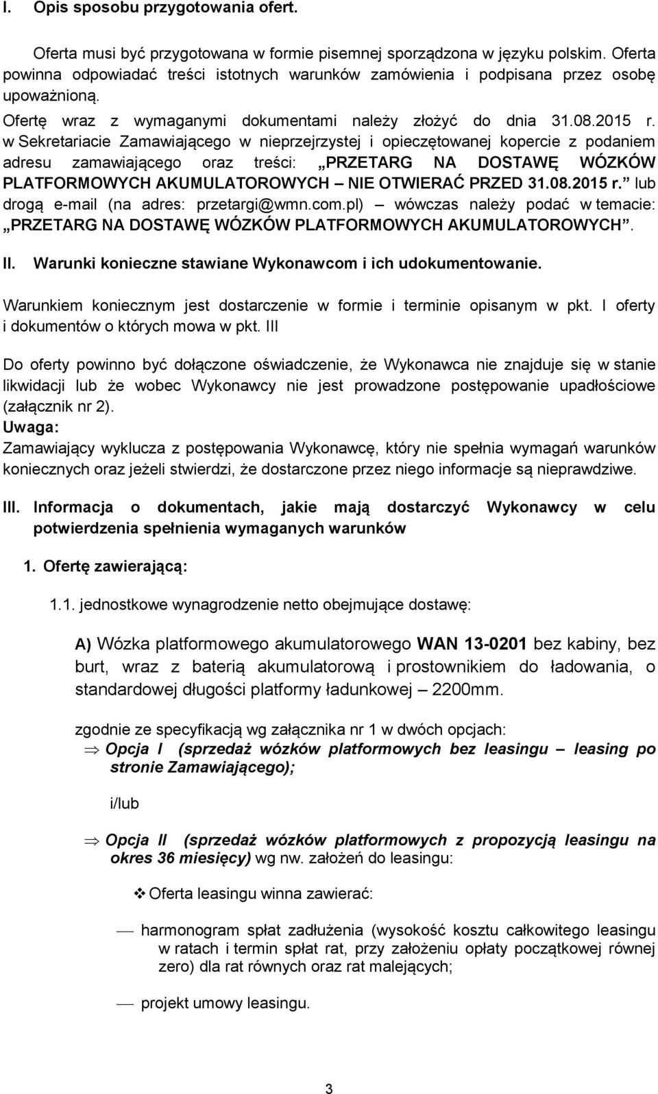 w Sekretariacie Zamawiającego w nieprzejrzystej i opieczętowanej kopercie z podaniem adresu zamawiającego oraz treści: PRZETARG NA DOSTAWĘ WÓZKÓW PLATFORMOWYCH AKUMULATOROWYCH NIE OTWIERAĆ PRZED 31.