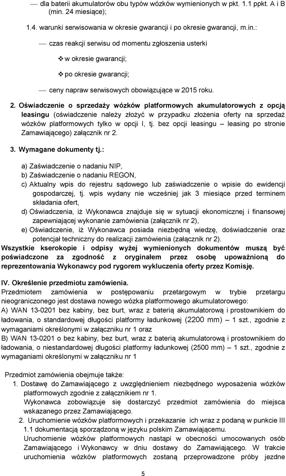 : czas reakcji serwisu od momentu zgłoszenia usterki w okresie gwarancji; po okresie gwarancji; ceny napraw serwisowych obowiązujące w 20