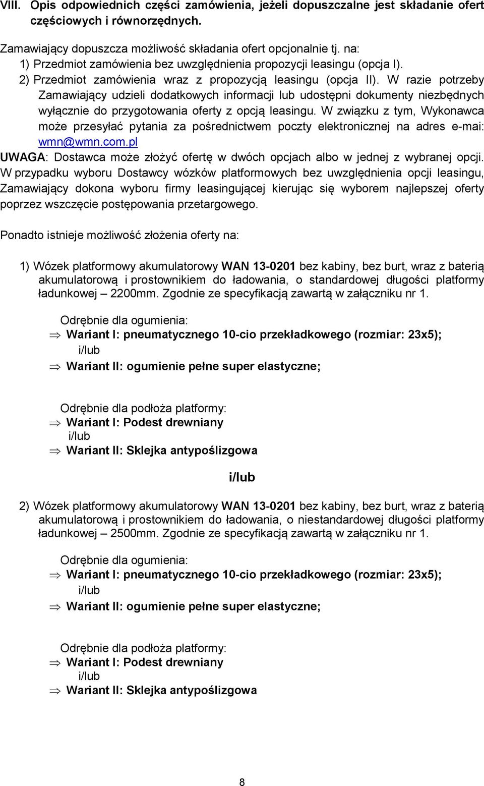 W razie potrzeby Zamawiający udzieli dodatkowych informacji lub udostępni dokumenty niezbędnych wyłącznie do przygotowania oferty z opcją leasingu.