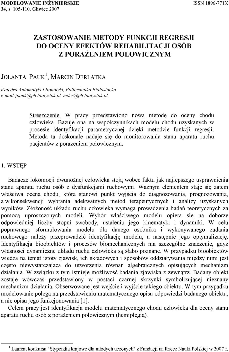 Białostocka e-mail:jpauk@pb.bialystok.pl, mder@pb.bialystok.pl Streszczenie. W pracy przedstawiono nową metodę do oceny chodu człowieka.