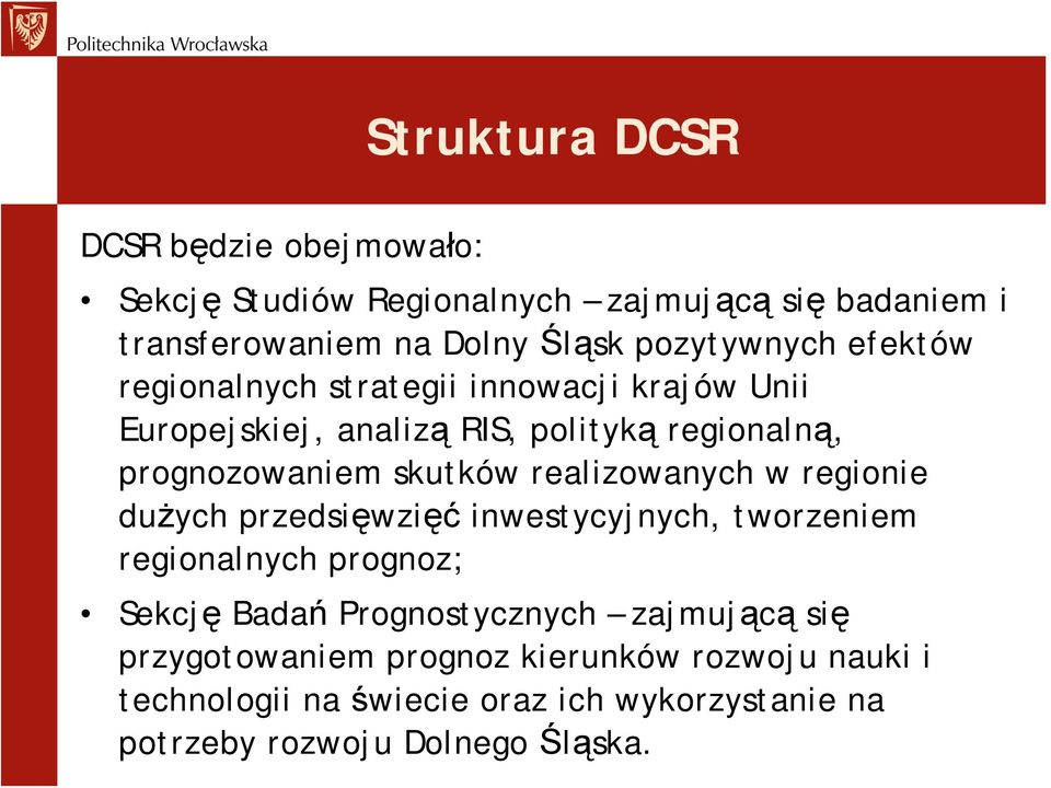 skutków realizowanych w regionie dużych przedsięwzięć inwestycyjnych, tworzeniem regionalnych prognoz; Sekcję Badań Prognostycznych