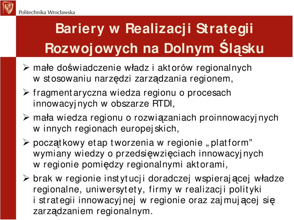 początkowy etap tworzenia w regionie platform wymiany wiedzy o przedsięwzięciach innowacyjnych w regionie pomiędzy regionalnymi aktorami, brak w regionie