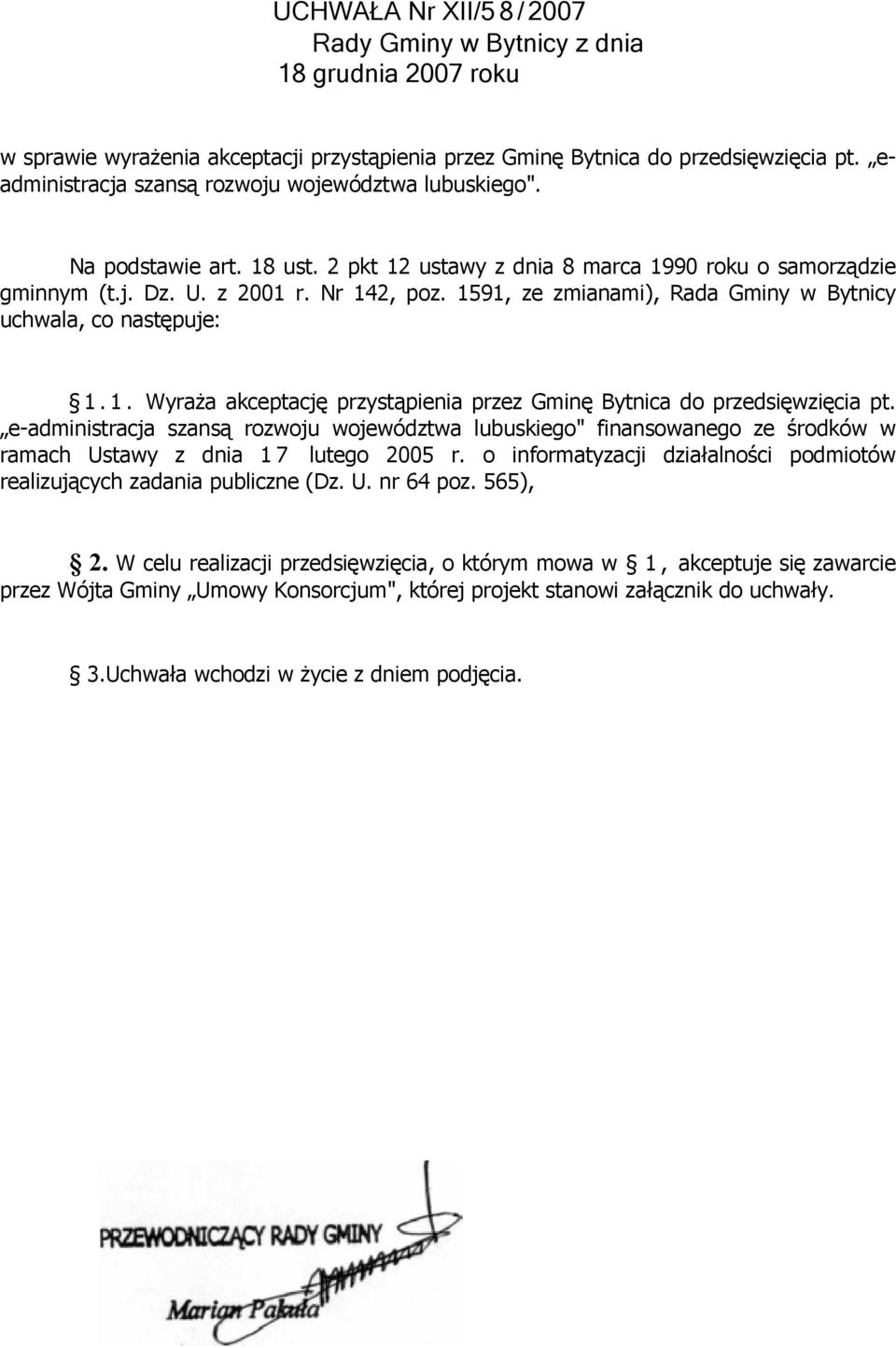 1591, ze zmianami), Rada Gminy w Bytnicy uchwala, co następuje: 1.1. Wyraża akceptację przystąpienia przez Gminę Bytnica do przedsięwzięcia pt.