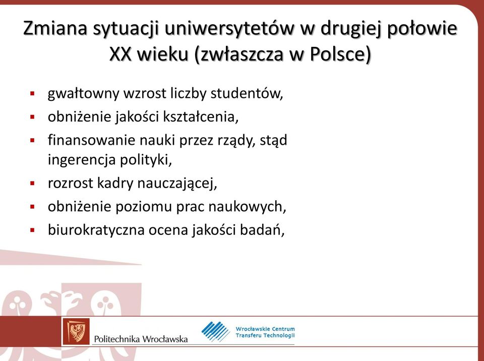 finansowanie nauki przez rządy, stąd ingerencja polityki, rozrost kadry