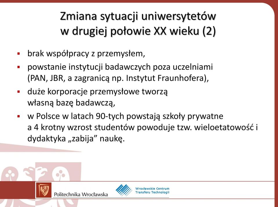 Instytut Fraunhofera), duże korporacje przemysłowe tworzą własną bazę badawczą, w Polsce w