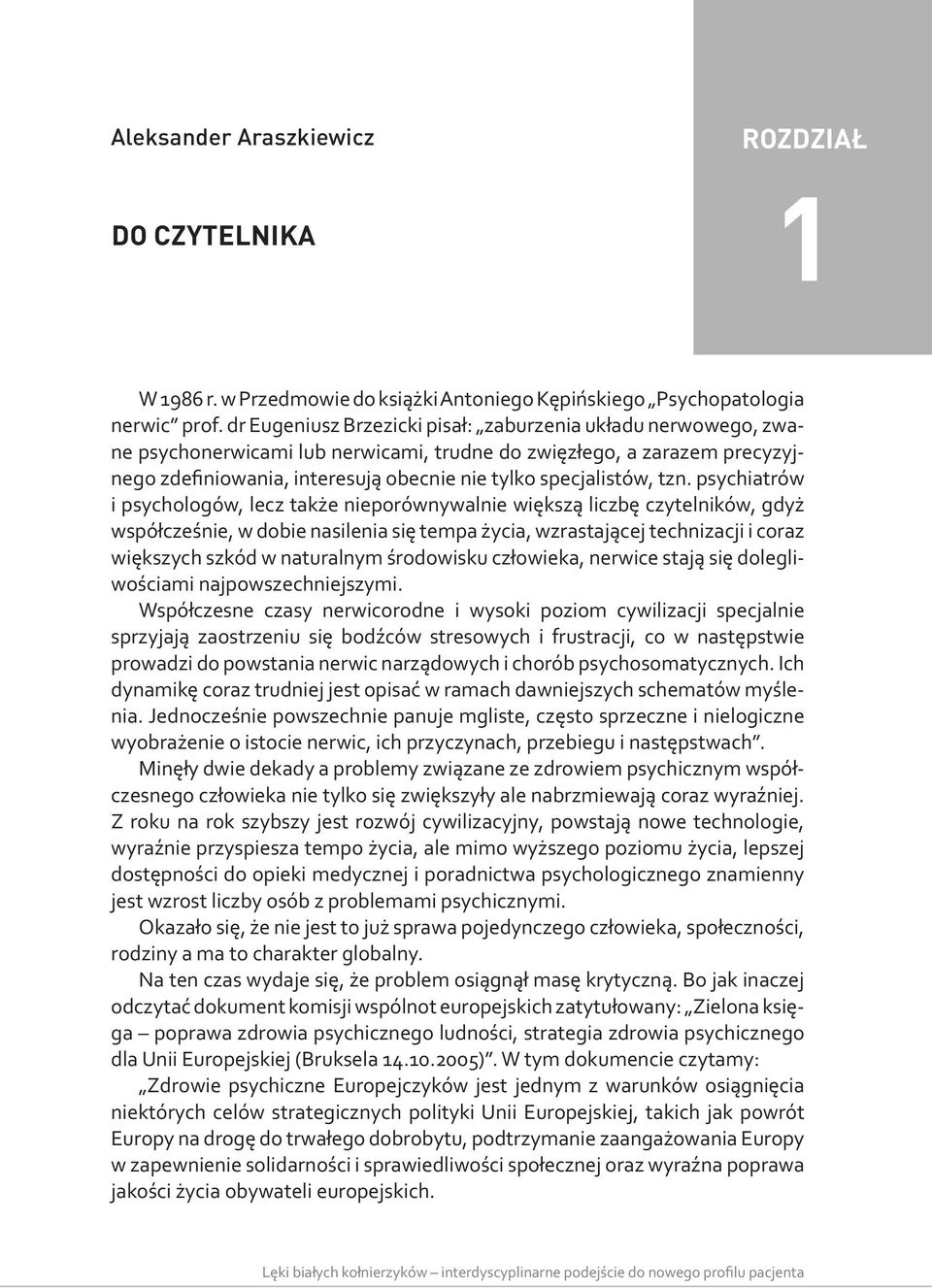tzn. psychiatrów i psychologów, lecz także nieporównywalnie większą liczbę czytelników, gdyż współcześnie, w dobie nasilenia się tempa życia, wzrastającej technizacji i coraz większych szkód w
