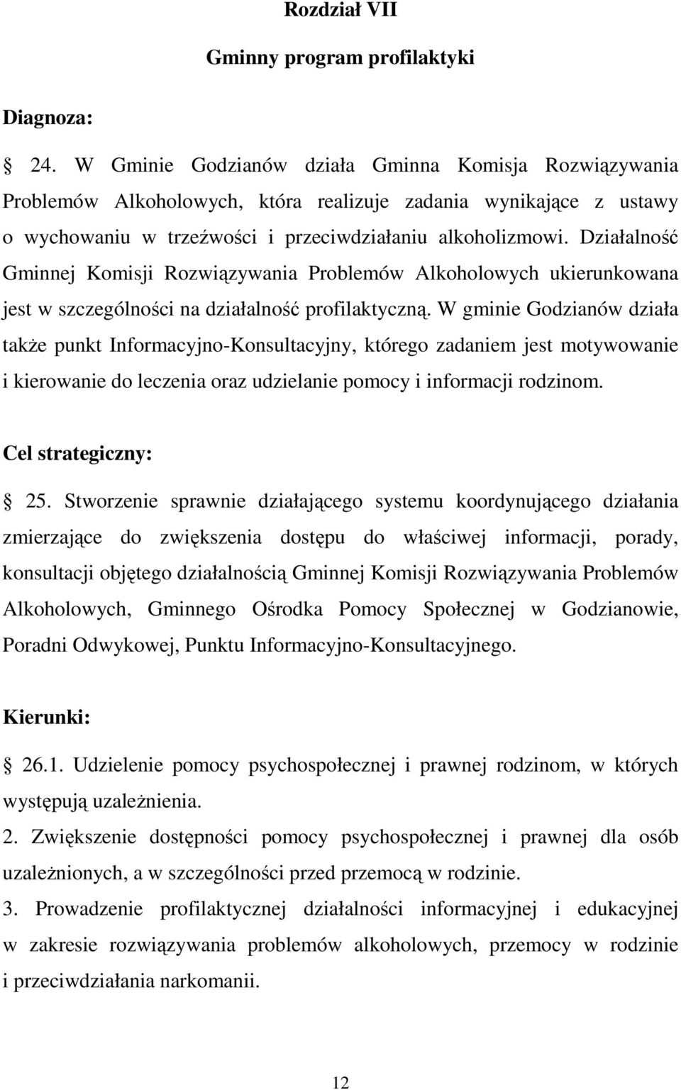 Działalność Gminnej Komisji Rozwiązywania Problemów Alkoholowych ukierunkowana jest w szczególności na działalność profilaktyczną.