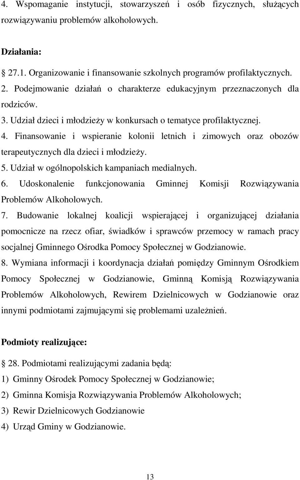 Udział w ogólnopolskich kampaniach medialnych. 6. Udoskonalenie funkcjonowania Gminnej Komisji Rozwiązywania Problemów Alkoholowych. 7.