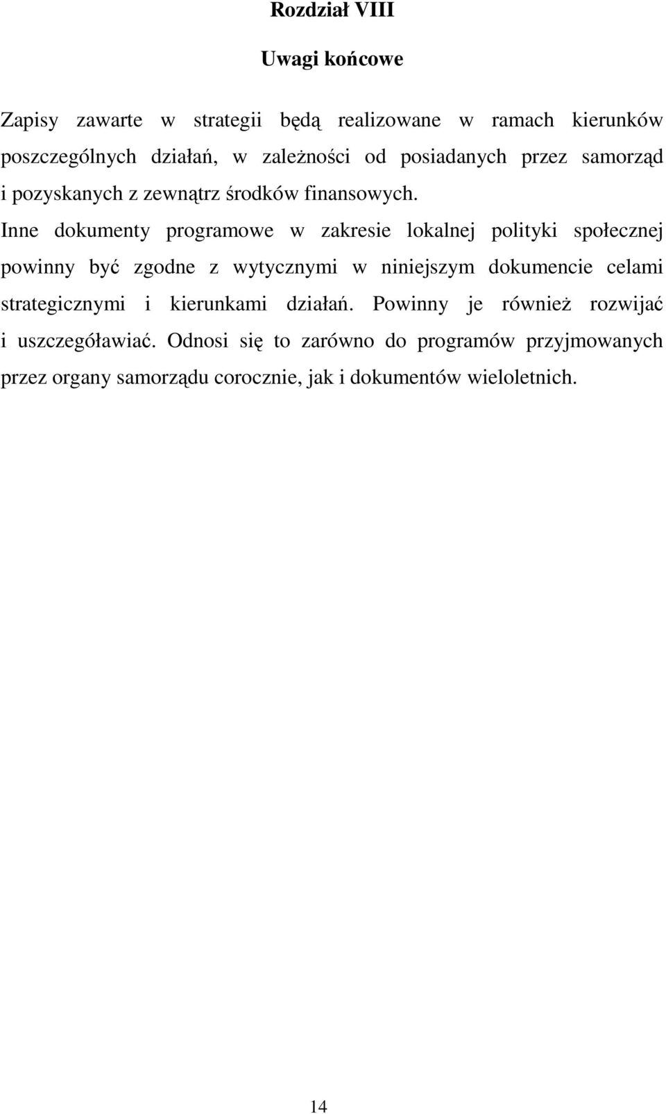 Inne dokumenty programowe w zakresie lokalnej polityki społecznej powinny być zgodne z wytycznymi w niniejszym dokumencie celami