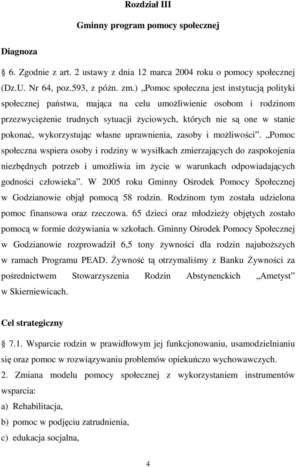 wykorzystując własne uprawnienia, zasoby i moŝliwości.