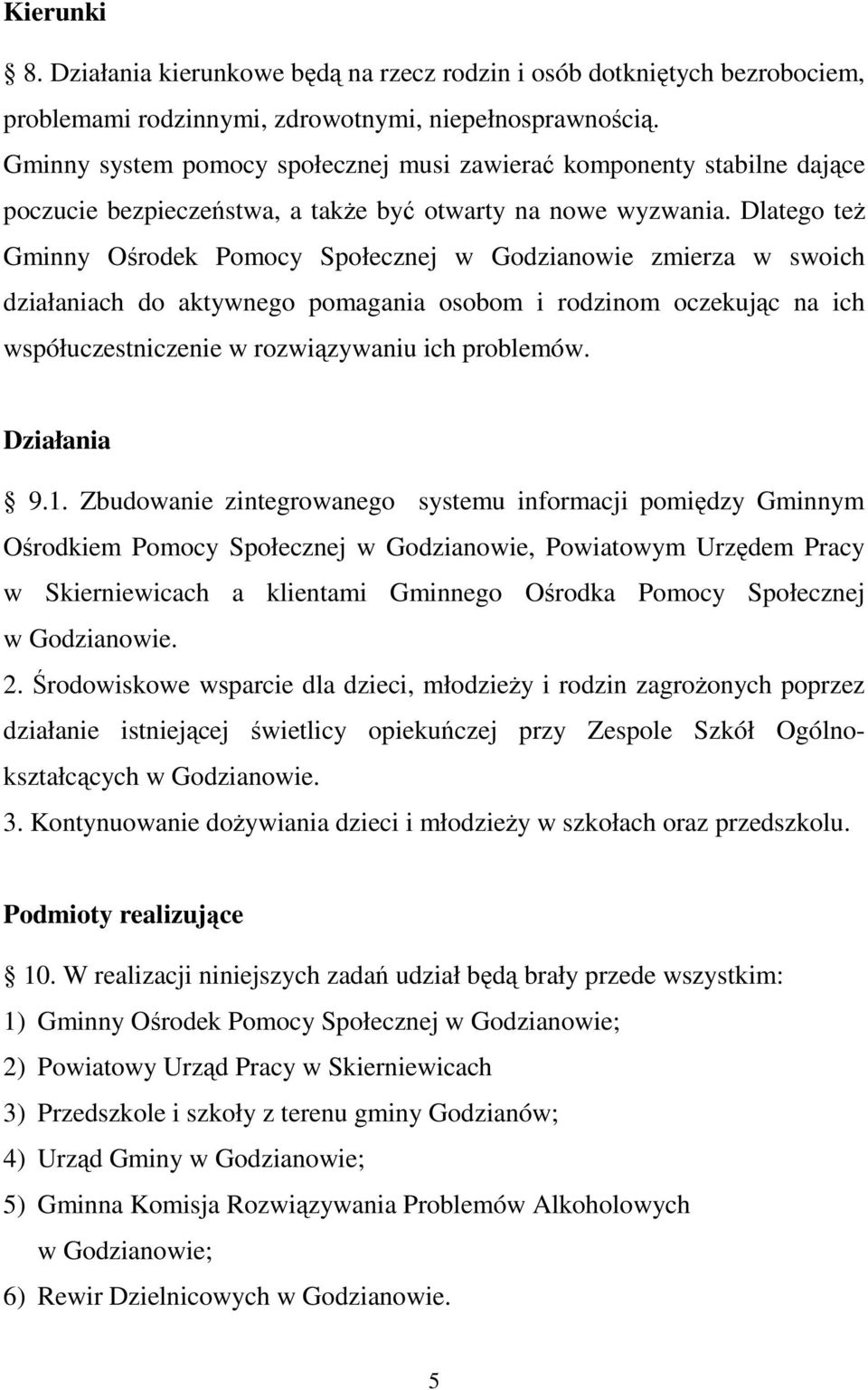 Dlatego teŝ Gminny Ośrodek Pomocy Społecznej w Godzianowie zmierza w swoich działaniach do aktywnego pomagania osobom i rodzinom oczekując na ich współuczestniczenie w rozwiązywaniu ich problemów.