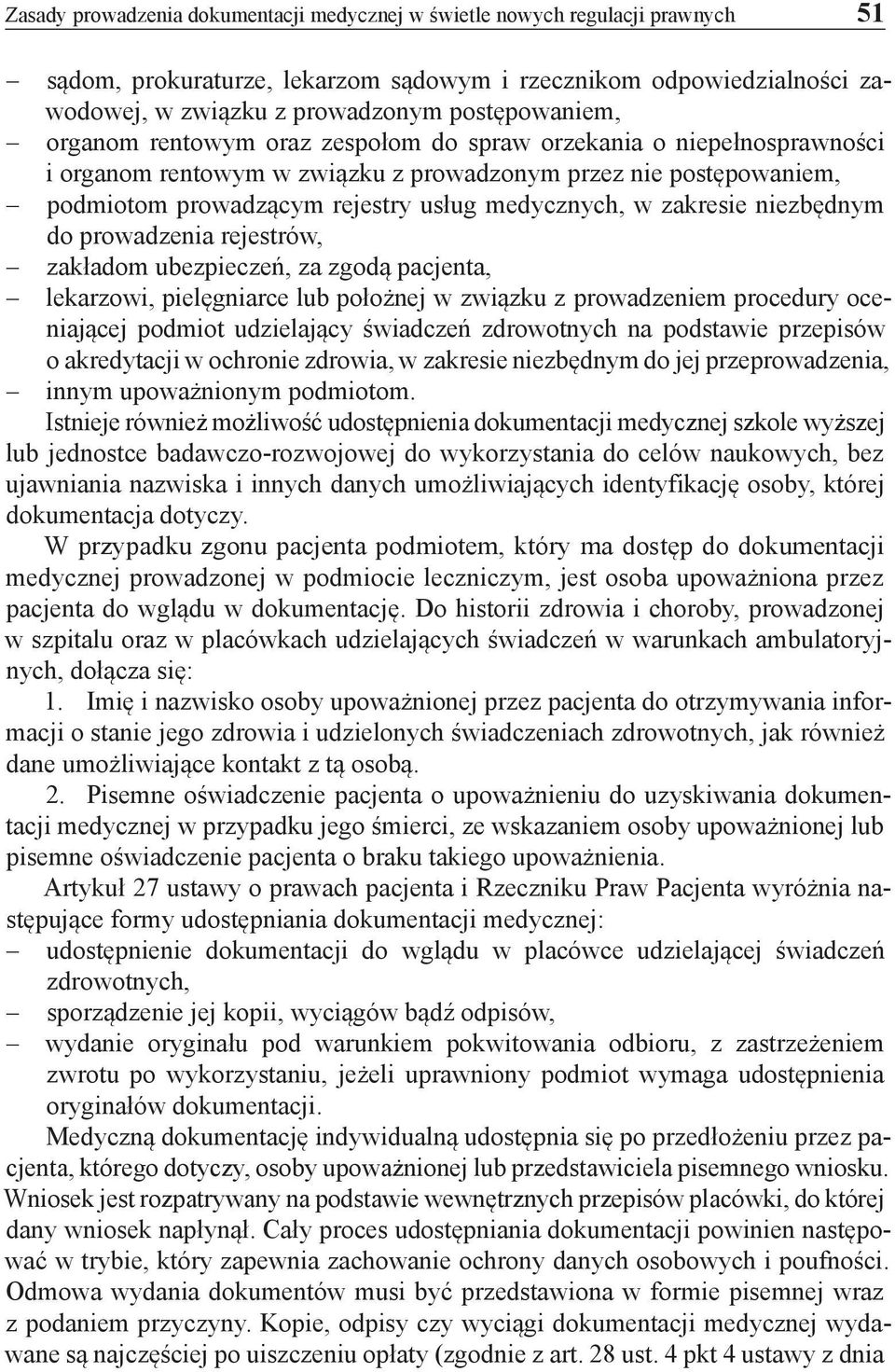 niezbędnym do prowadzenia rejestrów, zakładom ubezpieczeń, za zgodą pacjenta, lekarzowi, pielęgniarce lub położnej w związku z prowadzeniem procedury oceniającej podmiot udzielający świadczeń