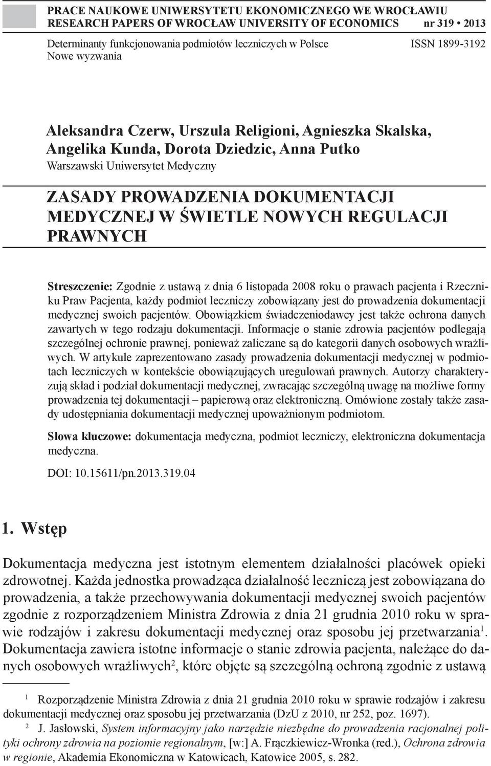 REGULACJI PRAWNYCH Streszczenie: Zgodnie z ustawą z dnia 6 listopada 2008 roku o prawach pacjenta i Rzeczniku Praw Pacjenta, każdy podmiot leczniczy zobowiązany jest do prowadzenia dokumentacji