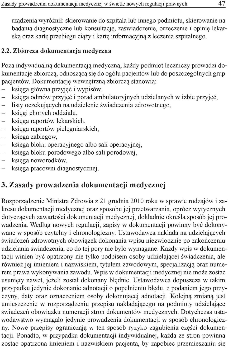 2. Zbiorcza dokumentacja medyczna Poza indywidualną dokumentacją medyczną, każdy podmiot leczniczy prowadzi dokumentację zbiorczą, odnoszącą się do ogółu pacjentów lub do poszczególnych grup