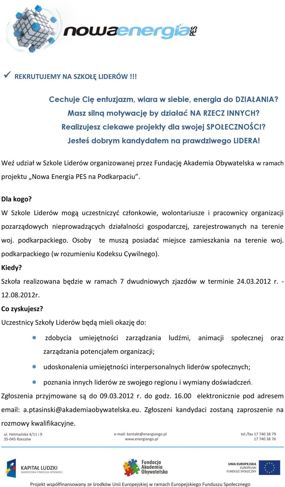 W Szkole Liderów mogą uczestniczyć członkowie, wolontariusze i pracownicy organizacji pozarządowych nieprowadzących działalności gospodarczej, zarejestrowanych na terenie woj. podkarpackiego.
