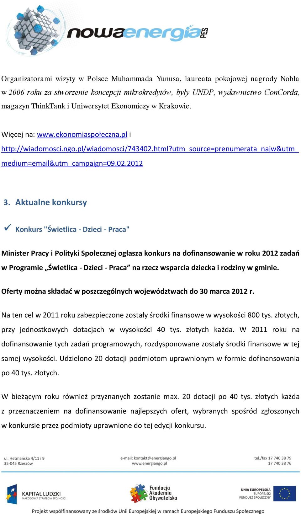Aktualne konkursy Konkurs "Świetlica - Dzieci - Praca" Minister Pracy i Polityki Społecznej ogłasza konkurs na dofinansowanie w roku 2012 zadań w Programie Świetlica - Dzieci - Praca na rzecz