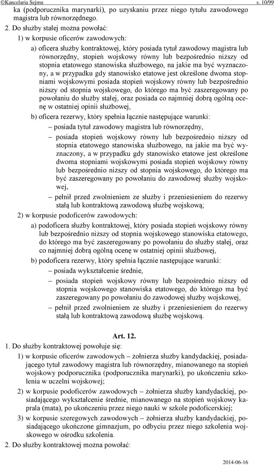 niższy od stopnia etatowego stanowiska służbowego, na jakie ma być wyznaczony, a w przypadku gdy stanowisko etatowe jest określone dwoma stopniami wojskowymi posiada stopień wojskowy równy lub