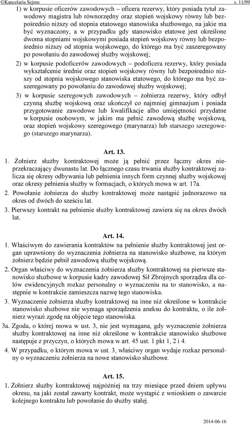 służbowego, na jakie ma być wyznaczony, a w przypadku gdy stanowisko etatowe jest określone dwoma stopniami wojskowymi posiada stopień wojskowy równy lub bezpośrednio niższy od stopnia wojskowego, do