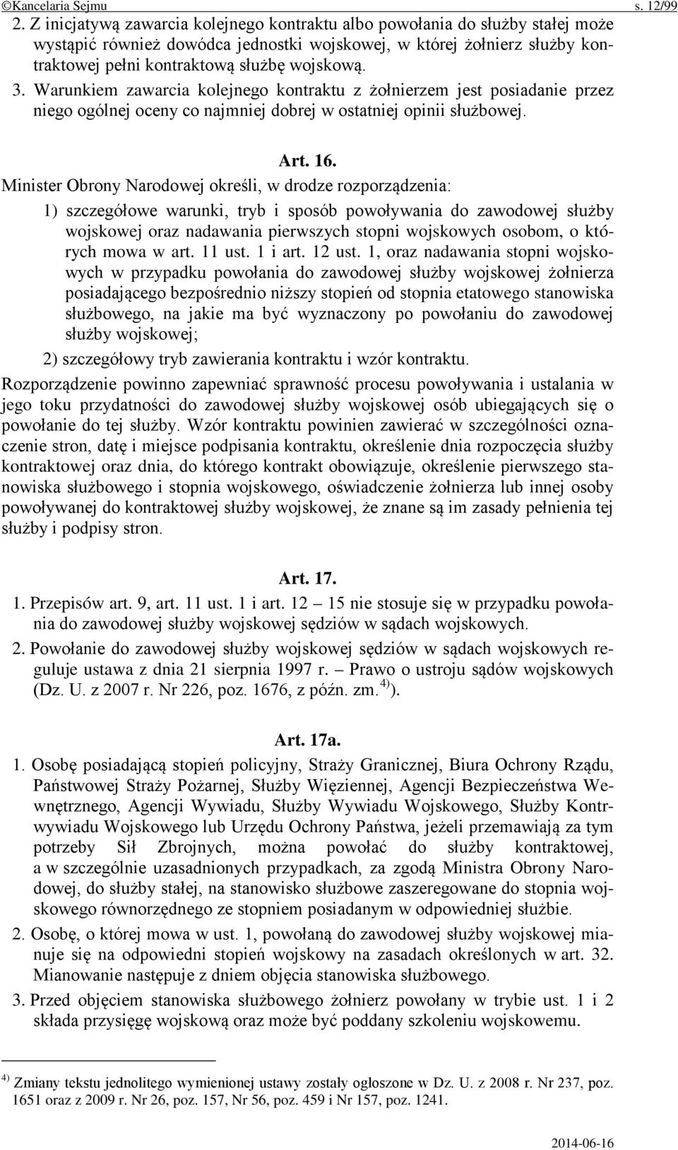 Warunkiem zawarcia kolejnego kontraktu z żołnierzem jest posiadanie przez niego ogólnej oceny co najmniej dobrej w ostatniej opinii służbowej. Art. 16.