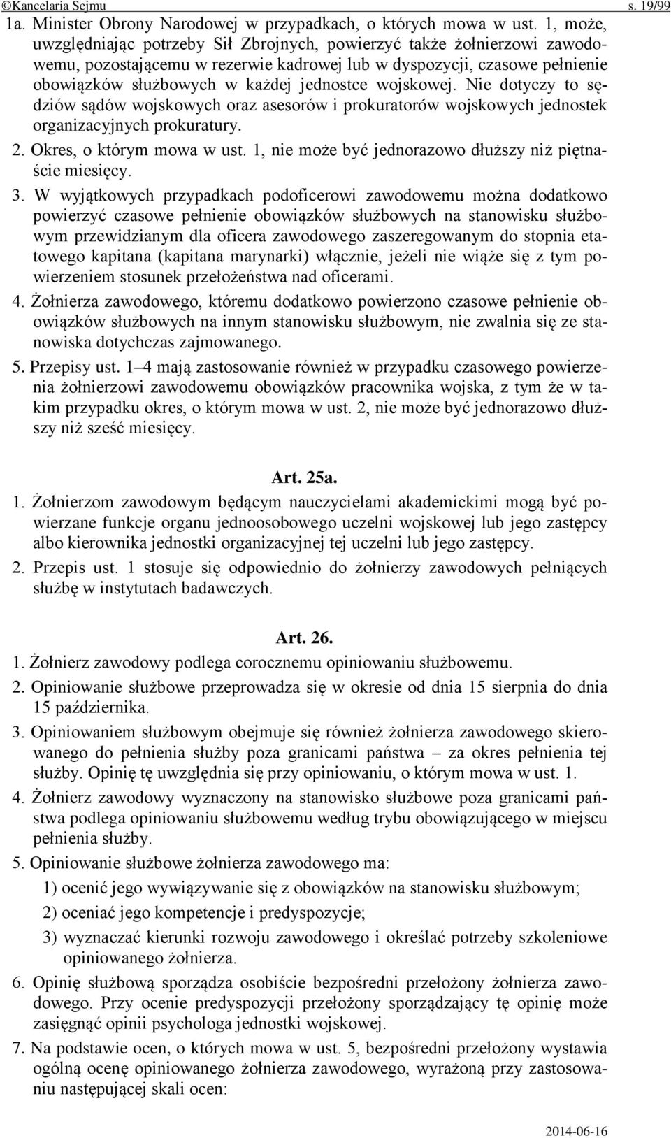 wojskowej. Nie dotyczy to sędziów sądów wojskowych oraz asesorów i prokuratorów wojskowych jednostek organizacyjnych prokuratury. 2. Okres, o którym mowa w ust.