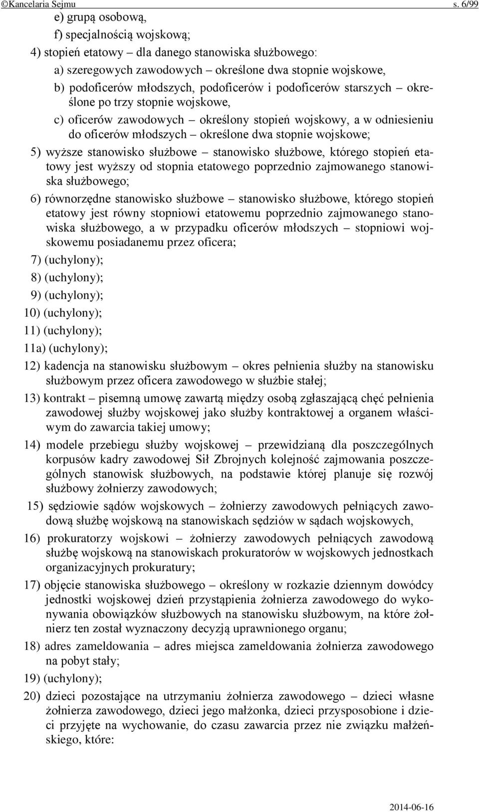 i podoficerów starszych określone po trzy stopnie wojskowe, c) oficerów zawodowych określony stopień wojskowy, a w odniesieniu do oficerów młodszych określone dwa stopnie wojskowe; 5) wyższe