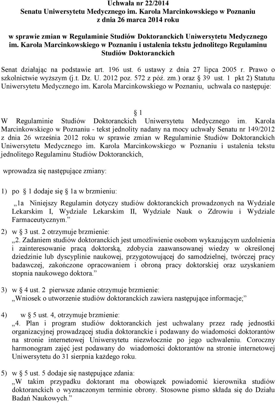 Prawo o szkolnictwie wyższym (j.t. Dz. U. 2012 poz. 572 z póź. zm.) oraz 39 ust. 1 pkt 2) Statutu Uniwersytetu Medycznego im.