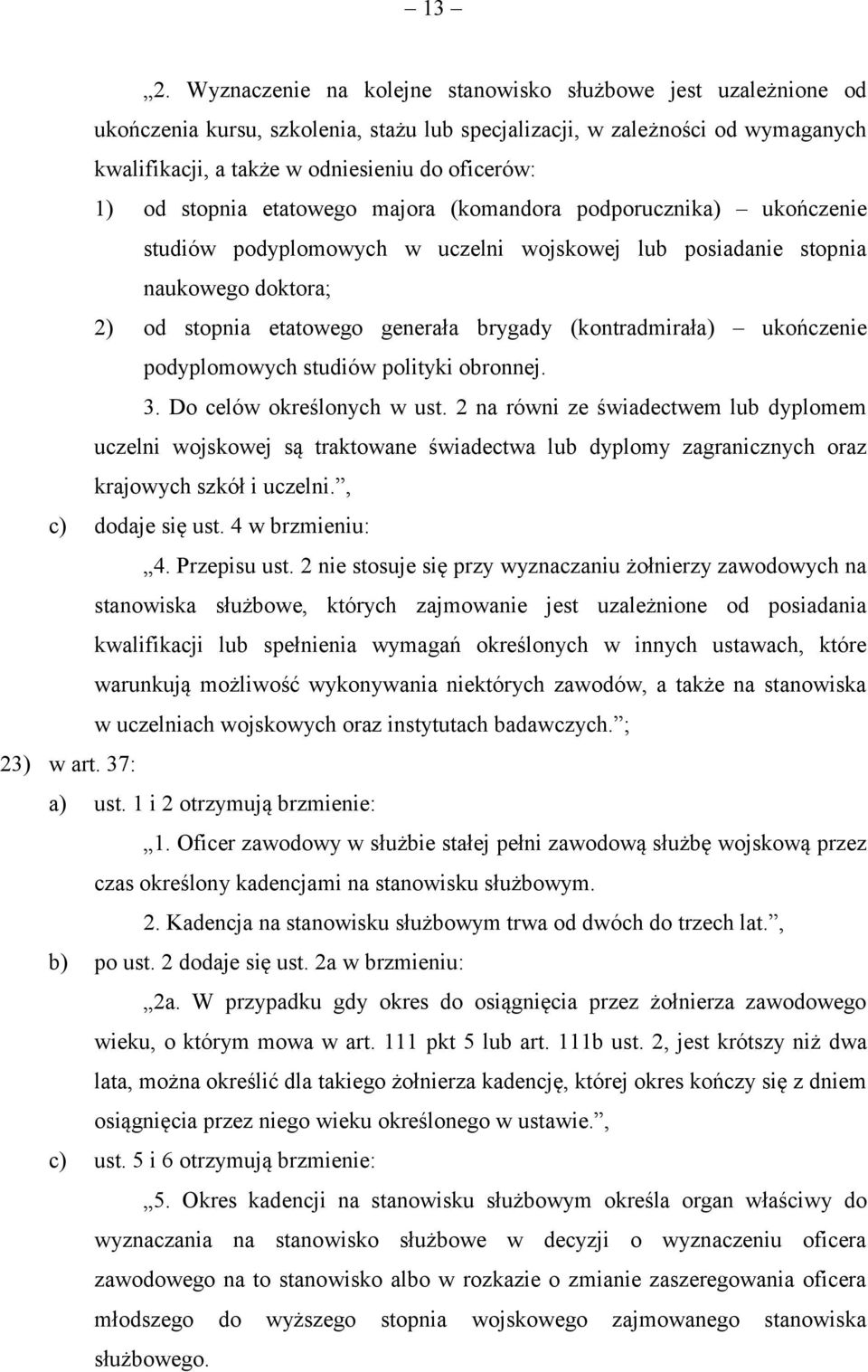 (kontradmirała) ukończenie podyplomowych studiów polityki obronnej. 3. Do celów określonych w ust.