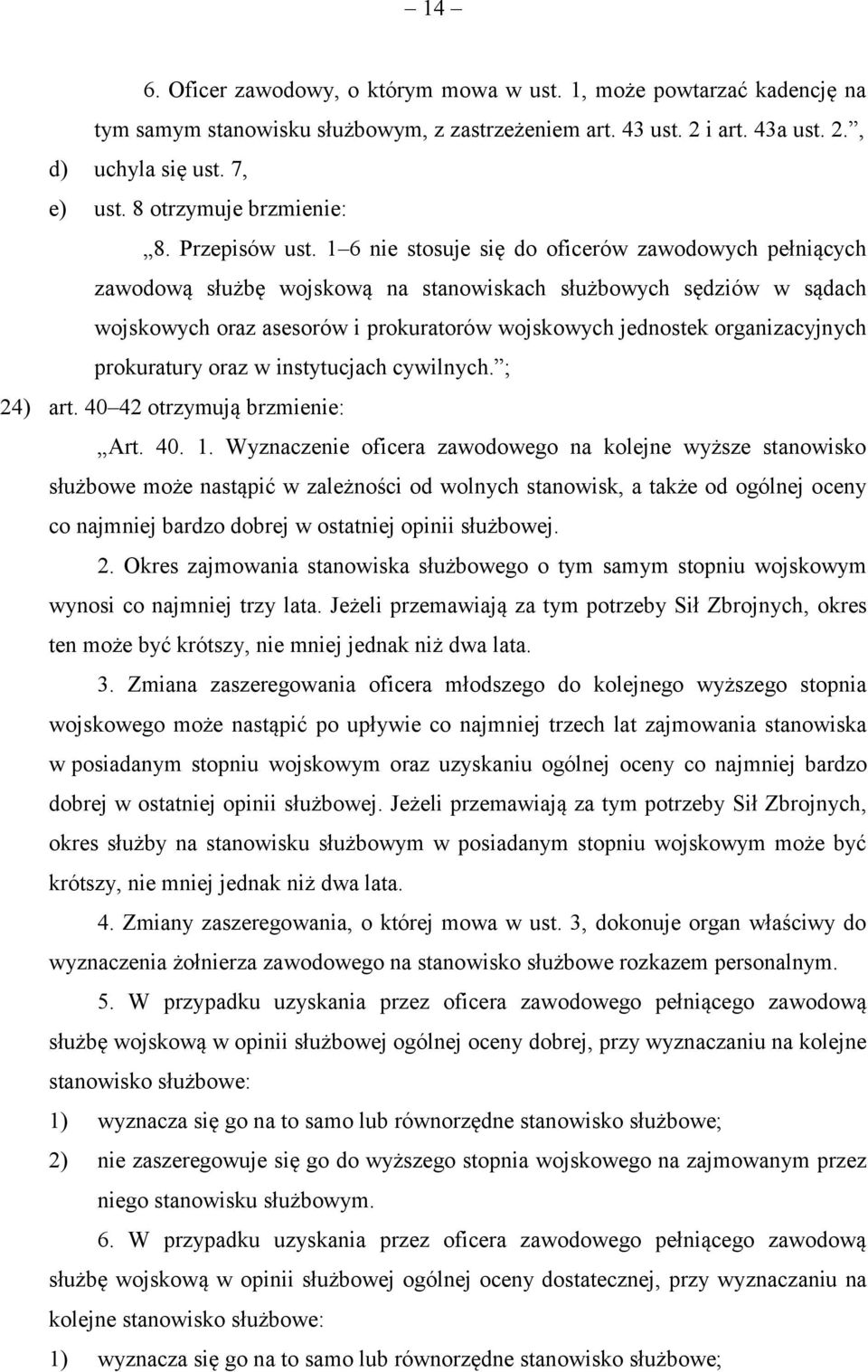 1 6 nie stosuje się do oficerów zawodowych pełniących zawodową służbę wojskową na stanowiskach służbowych sędziów w sądach wojskowych oraz asesorów i prokuratorów wojskowych jednostek organizacyjnych