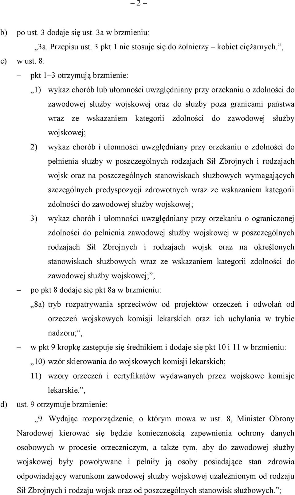 zdolności do zawodowej służby wojskowej; 2) wykaz chorób i ułomności uwzględniany przy orzekaniu o zdolności do pełnienia służby w poszczególnych rodzajach Sił Zbrojnych i rodzajach wojsk oraz na