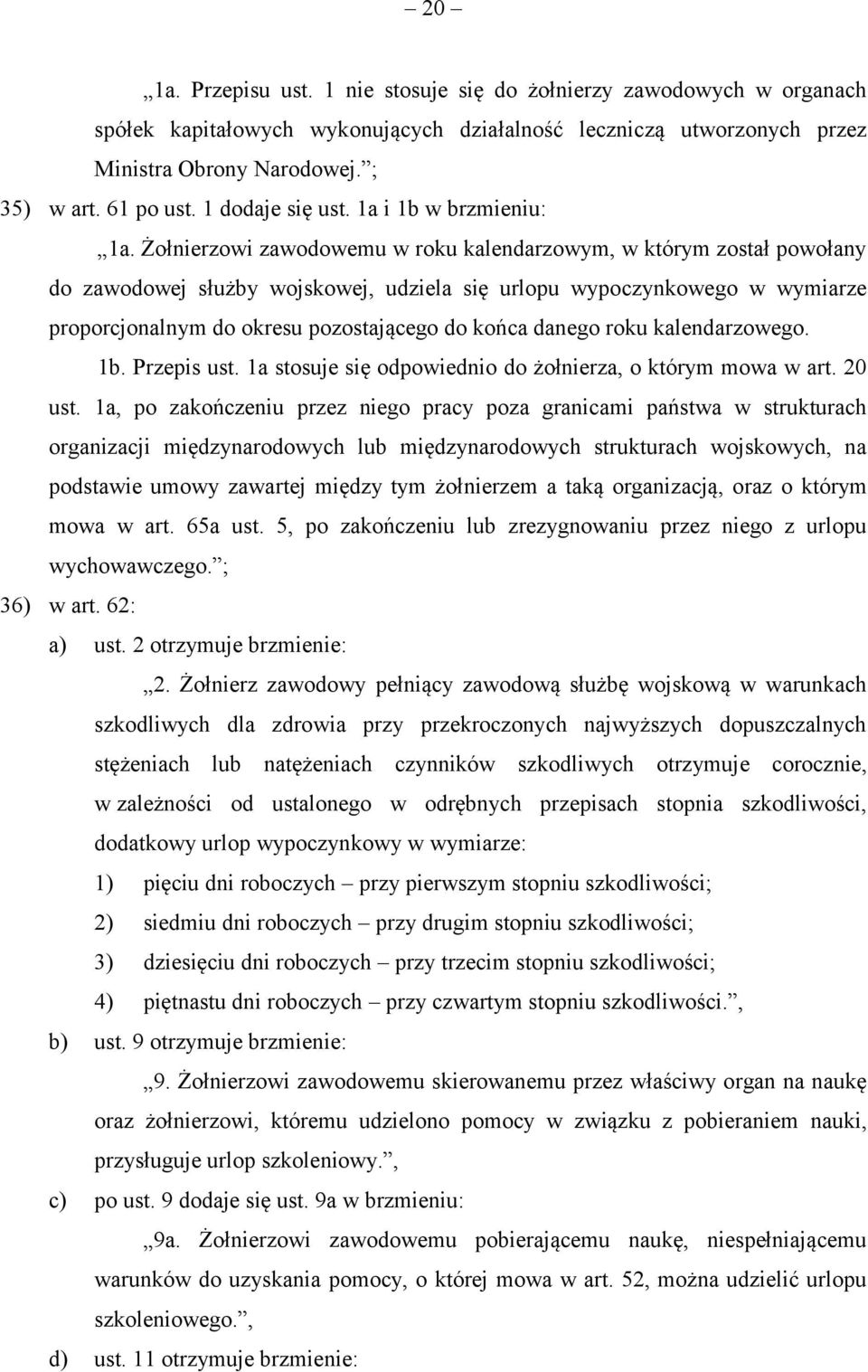 Żołnierzowi zawodowemu w roku kalendarzowym, w którym został powołany do zawodowej służby wojskowej, udziela się urlopu wypoczynkowego w wymiarze proporcjonalnym do okresu pozostającego do końca