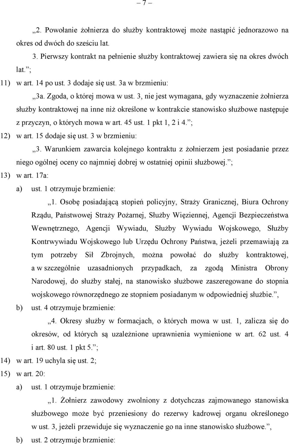 3, nie jest wymagana, gdy wyznaczenie żołnierza służby kontraktowej na inne niż określone w kontrakcie stanowisko służbowe następuje z przyczyn, o których mowa w art. 45 ust. 1 pkt 1, 2 i 4.