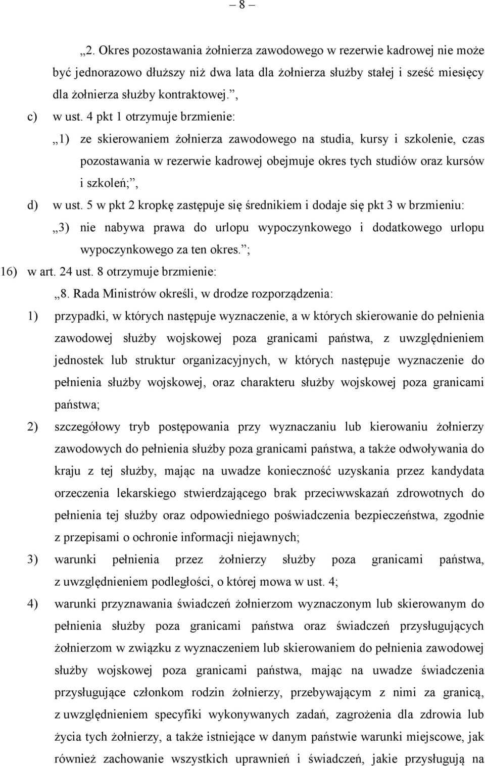 4 pkt 1 otrzymuje brzmienie: 1) ze skierowaniem żołnierza zawodowego na studia, kursy i szkolenie, czas pozostawania w rezerwie kadrowej obejmuje okres tych studiów oraz kursów i szkoleń;, d) w ust.